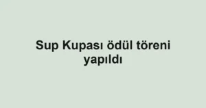 Sup Kupası ödül töreni yapıldı