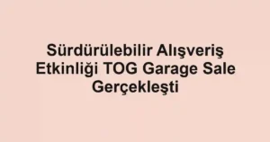 Sürdürülebilir Alışveriş Etkinliği TOG Garage Sale Gerçekleşti