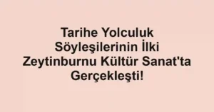 Tarihe Yolculuk Söyleşilerinin İlki Zeytinburnu Kültür Sanat'ta Gerçekleşti!