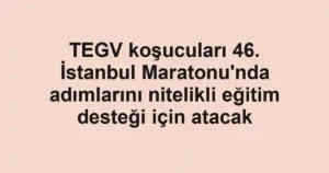 TEGV koşucuları 46. İstanbul Maratonu'nda adımlarını nitelikli eğitim desteği için atacak