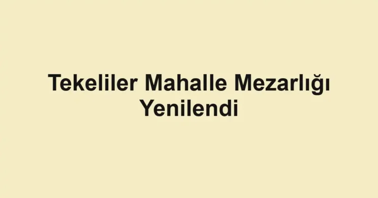 Tekeliler Mahalle Mezarlığı Yenilendi
