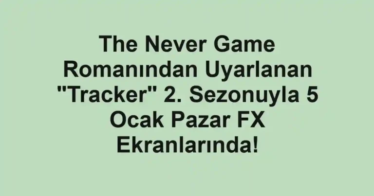 The Never Game Romanından Uyarlanan "Tracker" 2. Sezonuyla 5 Ocak Pazar FX Ekranlarında!