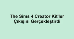 The Sims 4 Creator Kit'ler Çıkışını Gerçekleştirdi