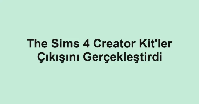 The Sims 4 Creator Kit'ler Çıkışını Gerçekleştirdi
