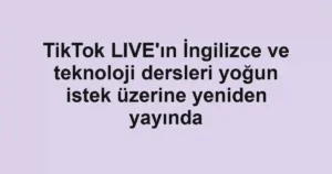TikTok LIVE'ın İngilizce ve teknoloji dersleri yoğun istek üzerine yeniden yayında