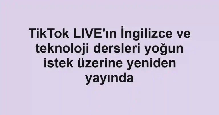 TikTok LIVE'ın İngilizce ve teknoloji dersleri yoğun istek üzerine yeniden yayında