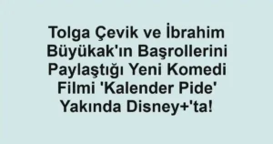 Tolga Çevik ve İbrahim Büyükak'ın Başrollerini Paylaştığı Yeni Komedi Filmi 'Kalender Pide' Yakında Disney+'ta!
