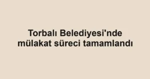Torbalı Belediyesi'nde mülakat süreci tamamlandı