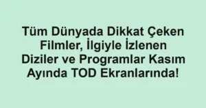 Tüm Dünyada Dikkat Çeken Filmler, İlgiyle İzlenen Diziler ve Programlar Kasım Ayında TOD Ekranlarında!