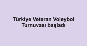 Türkiye Veteran Voleybol Turnuvası başladı