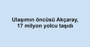 Ulaşımın öncüsü Akçaray, 17 milyon yolcu taşıdı