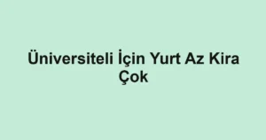 Üniversiteli İçin Yurt Az Kira Çok