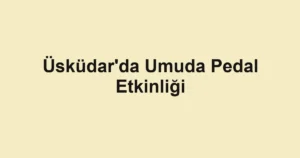 Üsküdar'da Umuda Pedal Etkinliği