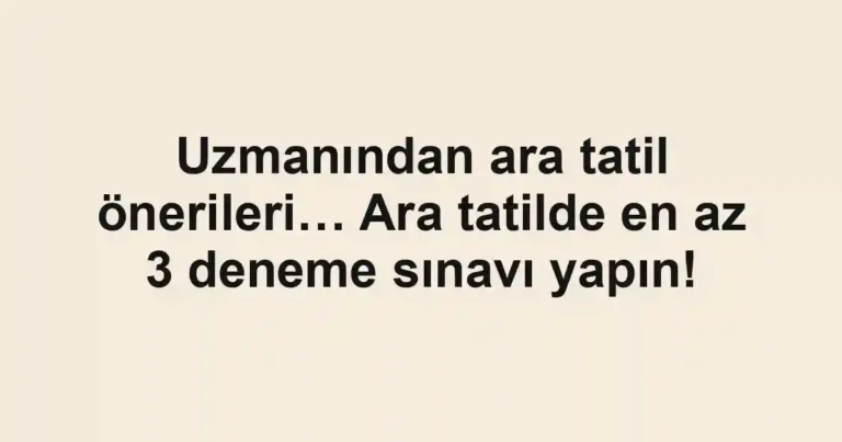 Uzmanından ara tatil önerileri… Ara tatilde en az 3 deneme sınavı yapın!