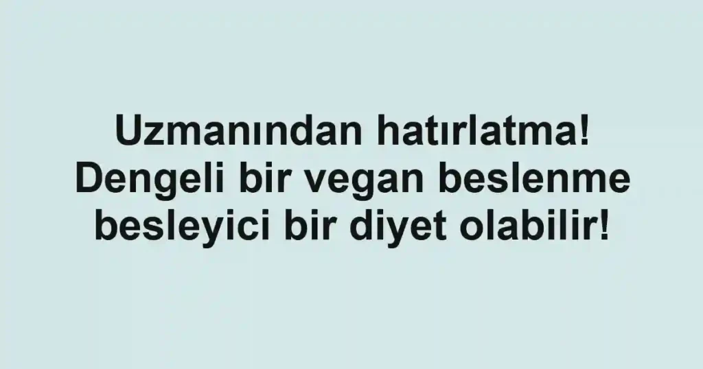 Uzmanından hatırlatma! Dengeli bir vegan beslenme besleyici bir diyet olabilir!