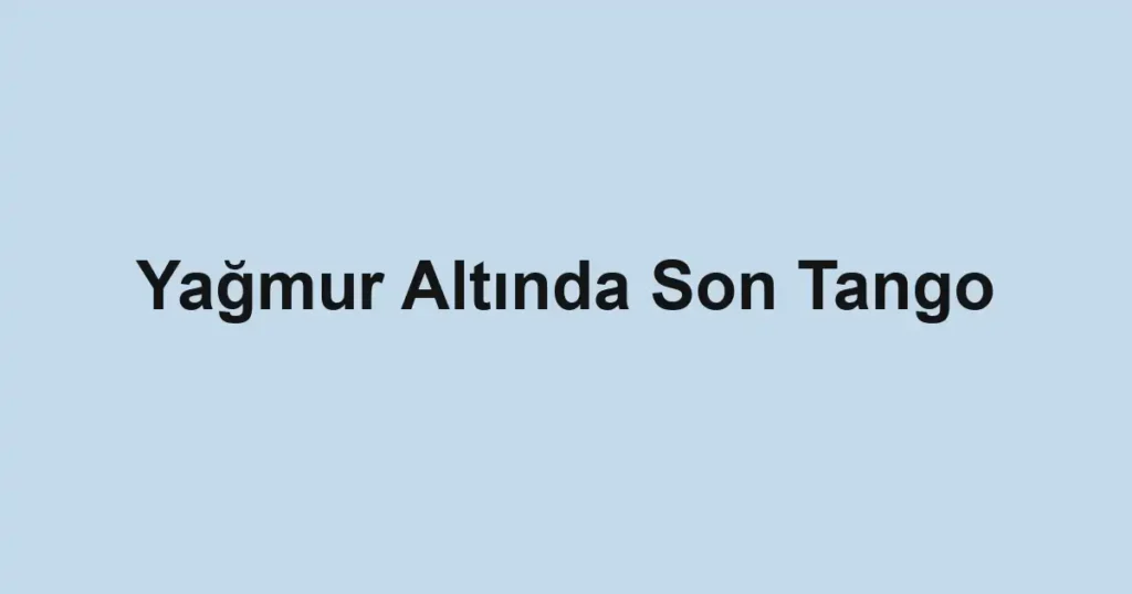 Yağmur Altında Son Tango