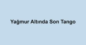 Yağmur Altında Son Tango