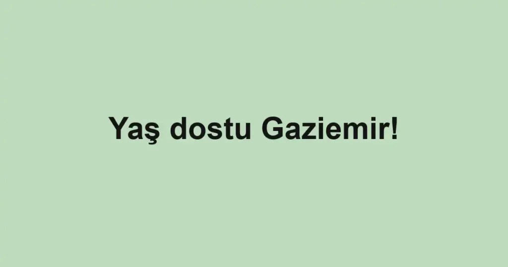 Yaş dostu Gaziemir!