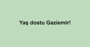 Yaş dostu Gaziemir!