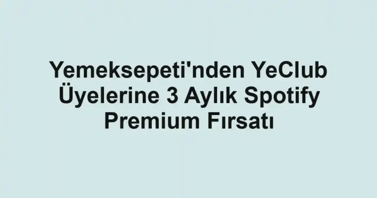 Yemeksepeti'nden YeClub Üyelerine 3 Aylık Spotify Premium Fırsatı