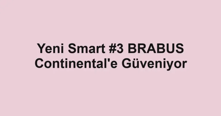 Yeni Smart #3 BRABUS Continental'e Güveniyor