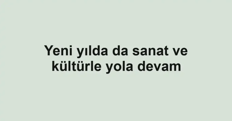 Yeni yılda da sanat ve kültürle yola devam