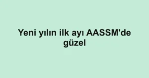 Yeni yılın ilk ayı AASSM'de güzel