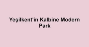 Yeşilkent'in Kalbine Modern Park