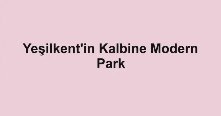 Yeşilkent'in Kalbine Modern Park