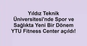 Yıldız Teknik Üniversitesi'nde Spor ve Sağlıkta Yeni Bir Dönem YTU Fitness Center açıldı!
