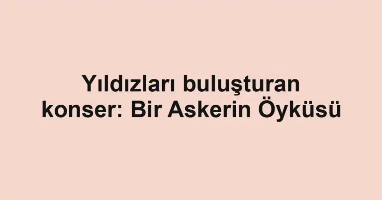 Yıldızları buluşturan konser: Bir Askerin Öyküsü