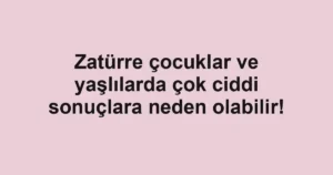Zatürre çocuklar ve yaşlılarda çok ciddi sonuçlara neden olabilir!