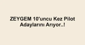 ZEYGEM 10'uncu Kez Pilot Adaylarını Arıyor..!
