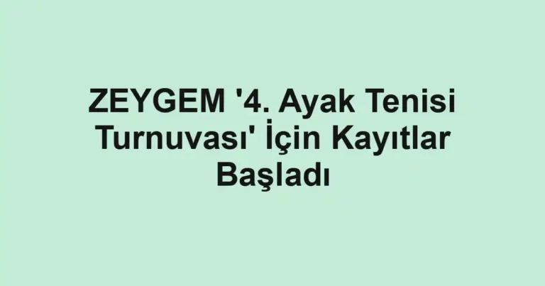 ZEYGEM '4. Ayak Tenisi Turnuvası' İçin Kayıtlar Başladı