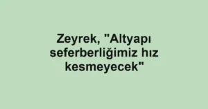 Zeyrek, "Altyapı seferberliğimiz hız kesmeyecek"