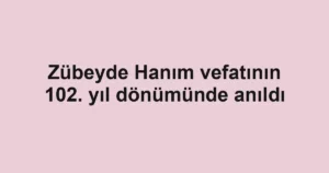 Zübeyde Hanım vefatının 102. yıl dönümünde anıldı