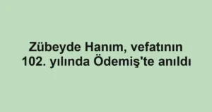 Zübeyde Hanım, vefatının 102. yılında Ödemiş'te anıldı